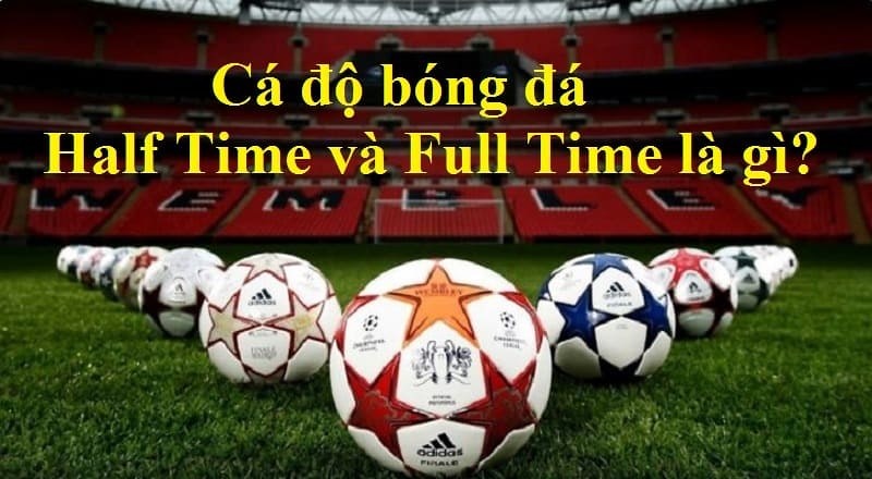 ca-do-bong-da-half-time-va-full-time-la-gi